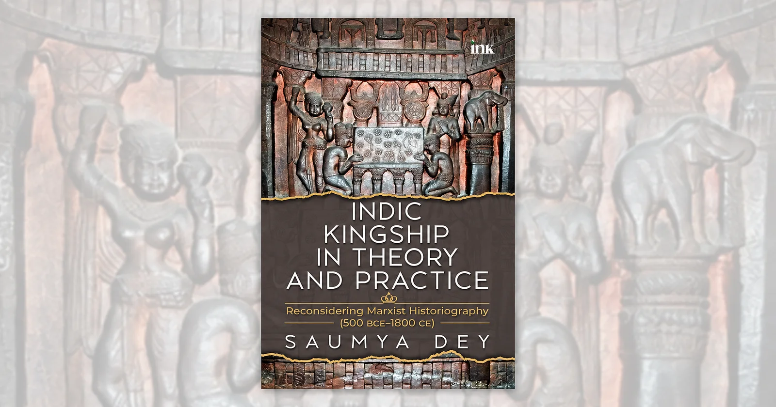 Book Review | Indic Kingship in Theory and Practice: Reconsidering Marxist Historiography by Saumya Dey